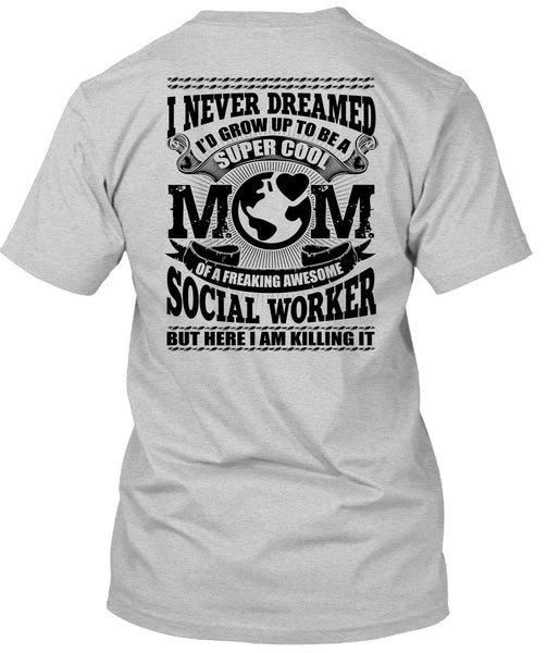 I'd Grow Up To Be A Cool Mom T Shirt, Social Worker T Shirt