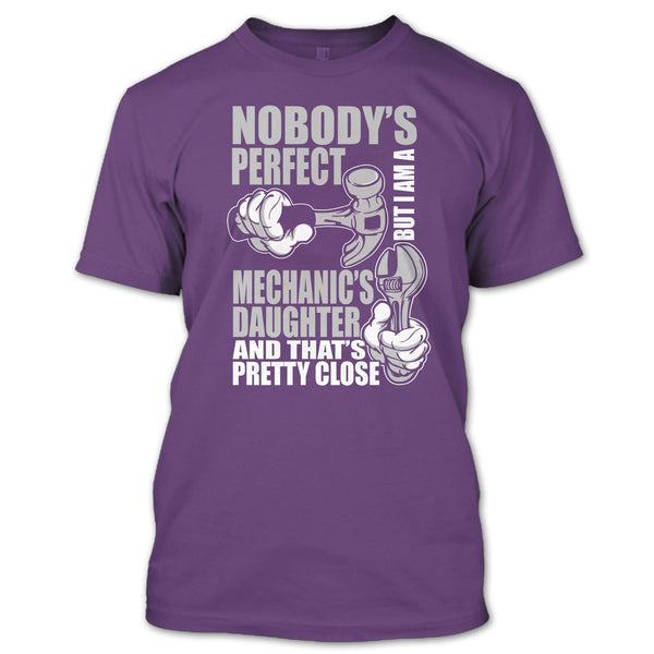Nobody Perfect T Shirt, But I'm A Mechanic's Daughter T Shirt