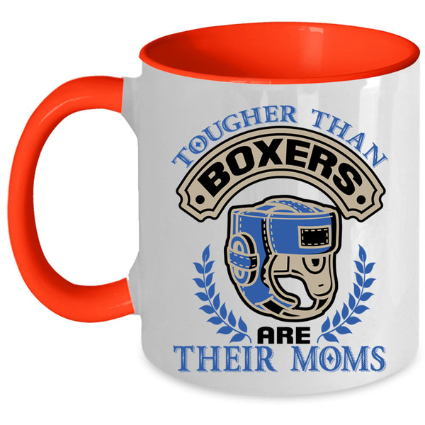 Funny Coffee Mug, Tougher Than Boxers Are Their Moms Accent Mug
