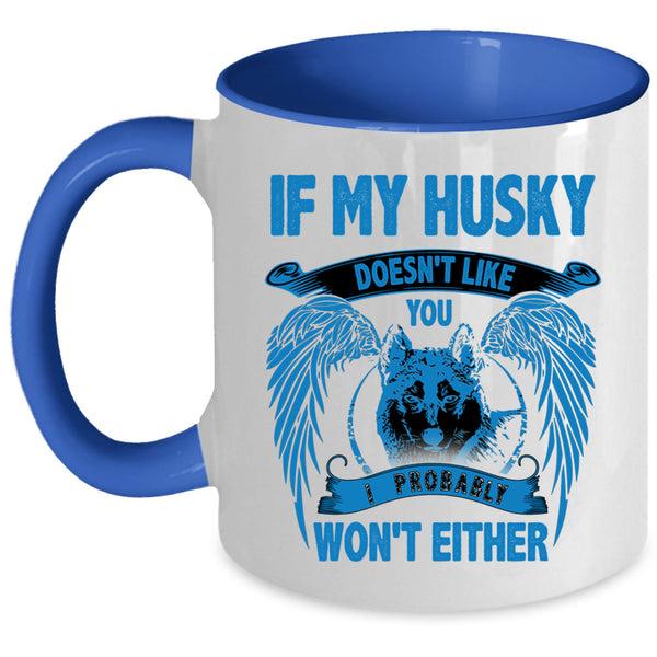 I Probably Won't Either Coffee Mug, If My Husky Doesn't Like You Accent Mug