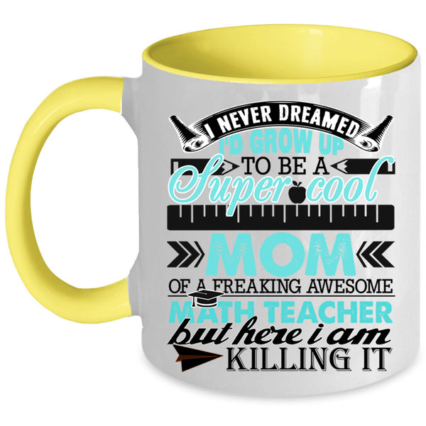 Funny Coffee Mug, I'd Grow Up To Be A Mom Of A Math Teacher Accent Mug
