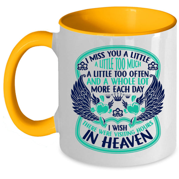 Therre Were Visiting Hours In Heaven Coffee Mug, I Miss You A Little Too Much Accent Mug