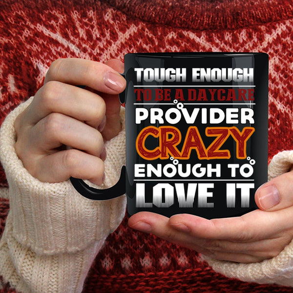 To Be A Daycare Provider Coffee Mug, Crazy Enough To Love It Coffee Cup