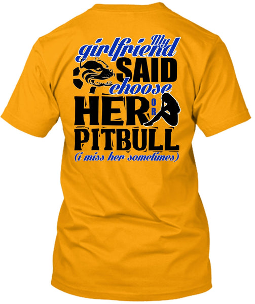 My Girlfriend Said Choose Her Or Pit Bull T Shirt, I Love Pit Bull T Shirt