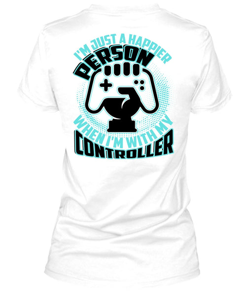 I'm Just A Happier Person T Shirt, I Love Gaming T Shirt