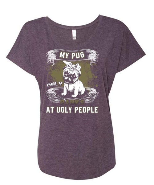 My Pug Only Barks At Ugly People T Shirt, My Pets T Shirt, Cool Shirt (Ladies' Triblend Dolman Sleeve)