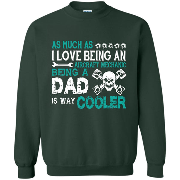 Being A Dad Is Way Cooler T Shirt, Coolest Aircraft Mechanic Dad Sweatshirt