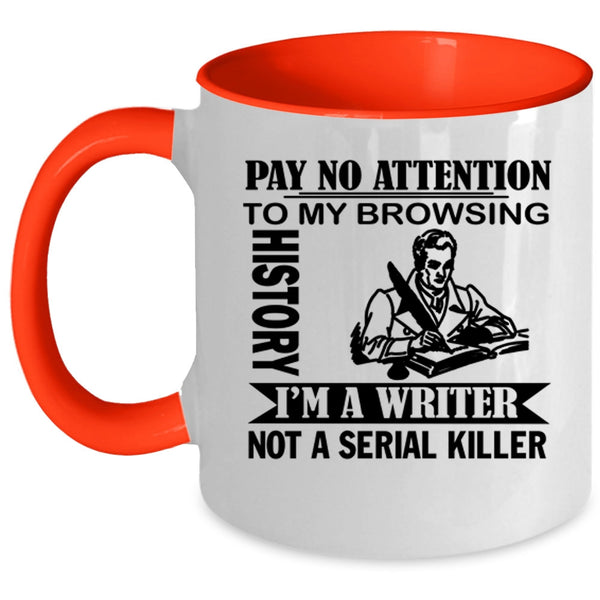 I'm A Writer Coffee Mug, Pay No Attention To My Browsing History Accent Mug