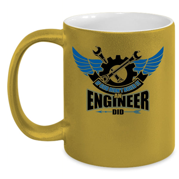 Cool Job Coffee Mug, If God Didn't Build It An Engineer Did Accent Mug