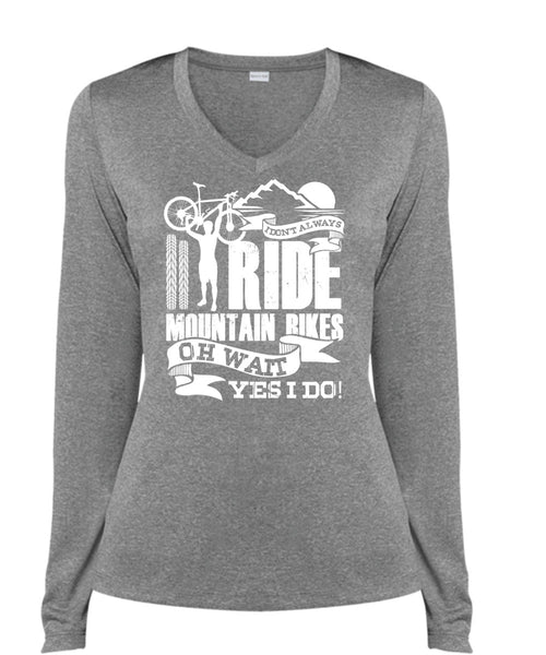 I Don't Always Ride Mountain Bikes T Shirt, Being A Biker T Shirt, Cool Shirt (Ladies LS Heather V-Neck)