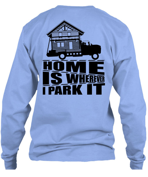 Home Is Wherever I Park It T Shirt, I Love Trucking T Shirt