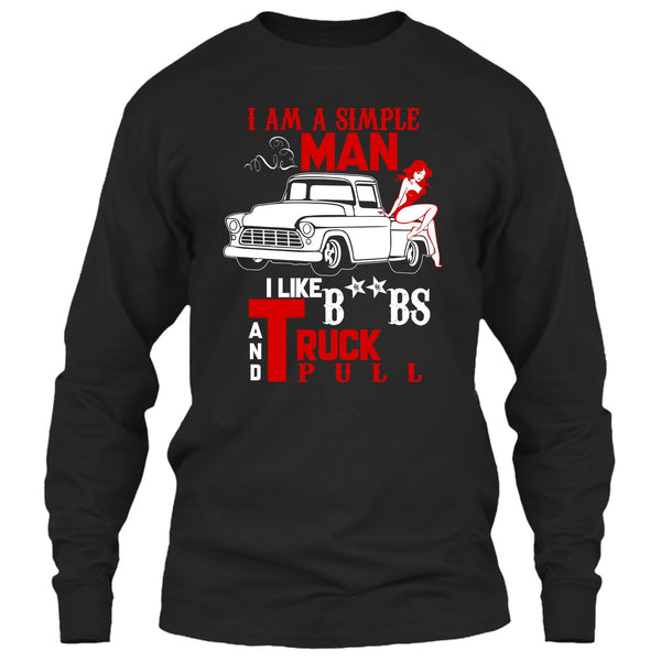 I Am A Simple Man T Shirt, I Like Truck Pull T Shirt
