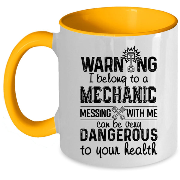 Messing With Me Can Be Very Dangerous Coffee Mug, I Belong To A Mechanic Accent Mug