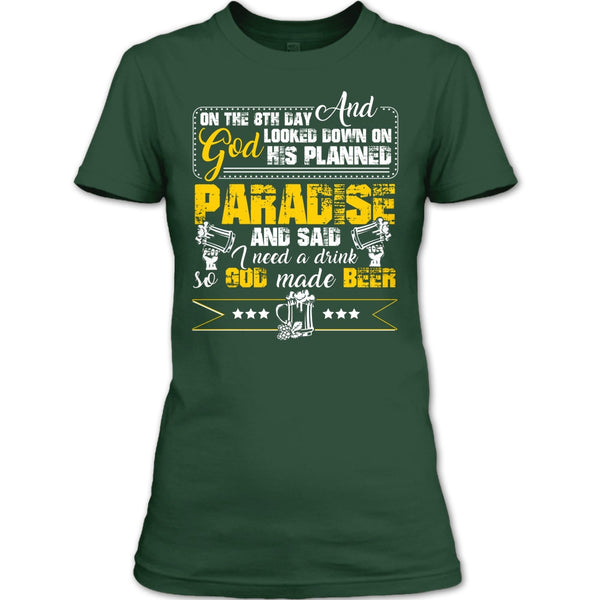 On The 8TH Day T Shirt, I need A Drink So God Made Beer T Shirt