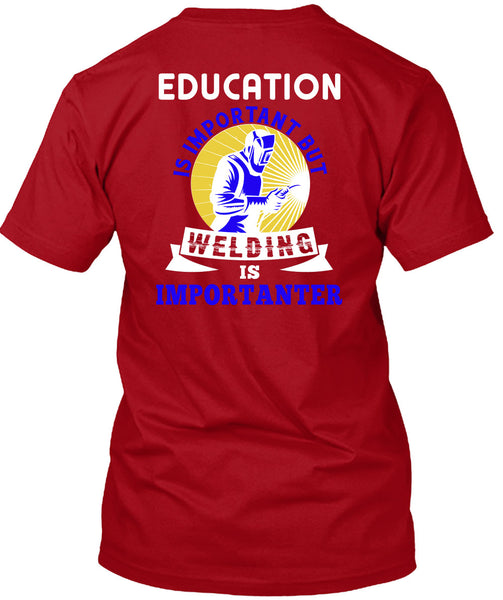 Welding Is Importanter T Shirt, Education Is Important T Shirt