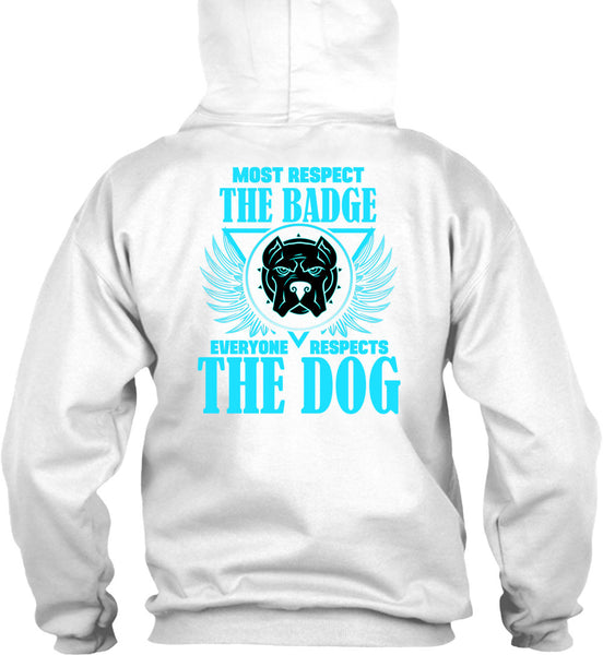Most Respect The Badge T Shirt, Everyone Respects The Dog T Shirt