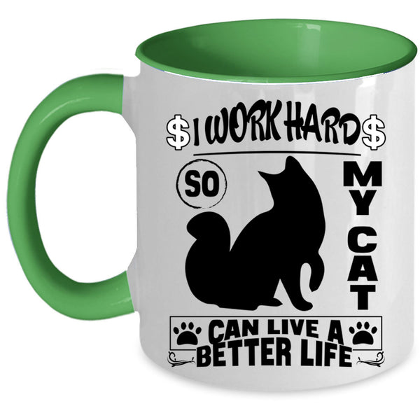 Cute Coffee Mug, I Work Hard So My Cat Can Live A Better Life Accent Mug