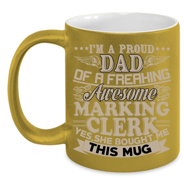 I'm A Proud Dad Of A Marking Clerk Coffee Mug, Awesome Marking Clerk Coffee Cup