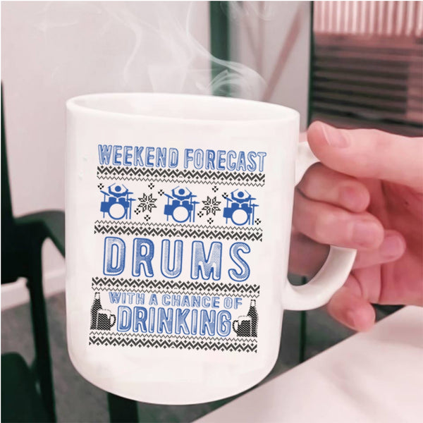 Chance Of Drinking Coffee Mug, Weekend Forecast Drums Cup