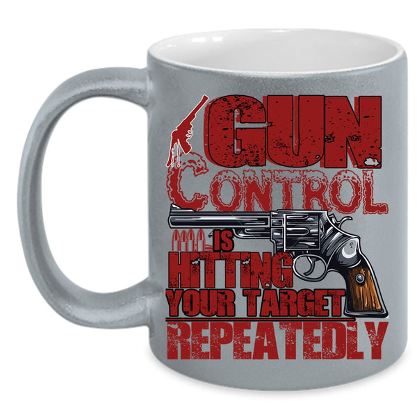 Gun Control Is Hitting Your Target Coffee Mug, Awesome Gunner Coffee Cup
