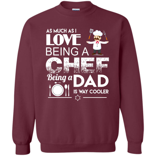 Being A Dad Is Way Cooler T Shirt, I Am A Coolest Chef Dad Sweatshirt