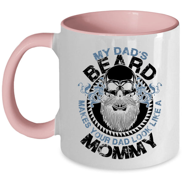 Cool Dad Coffee Mug, My Dad's Beard Make Your Dad Look Like A Mommy Accent Mug