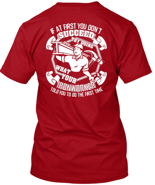 Try Doing What Your Ironworker T Shirt, Being An Ironworker T Shirt