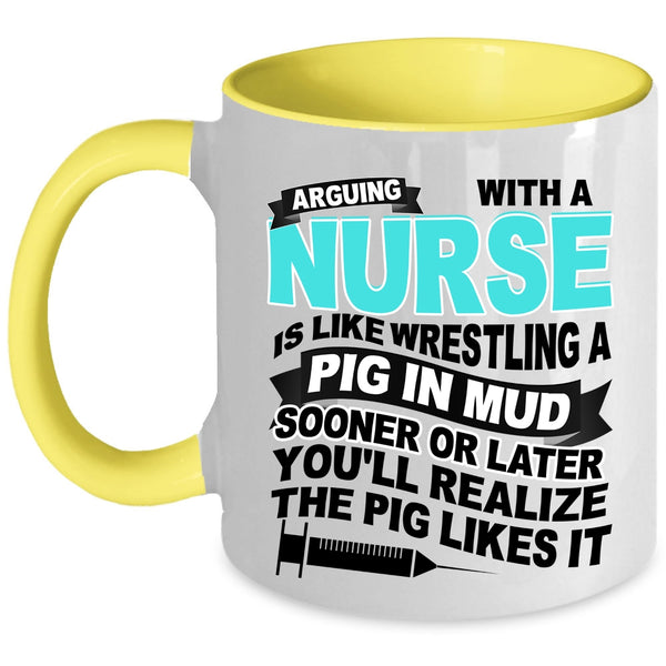 Funny Nurses Coffee Mug, Don't Arguing With A Nurse Accent Mug