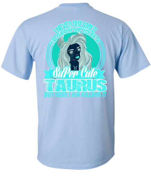 I'd Grow Up To Be A Cute Taurus T Shirt, I Love Taurus T Shirt
