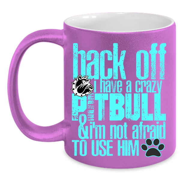 Crazy Pitbull Coffee Mug, I Have A Crazy Pitbull Accent Mug