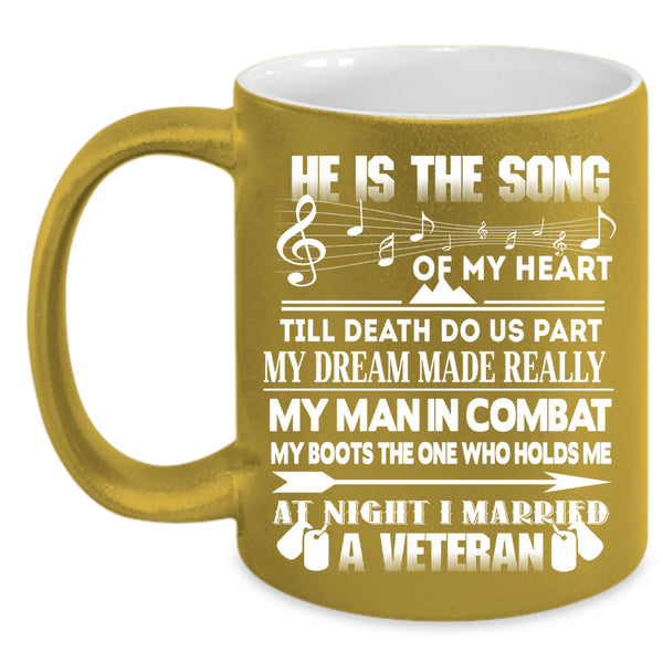 He Is The Song Of My Heart Coffee Mug, I Married A Veteran Coffee Cup