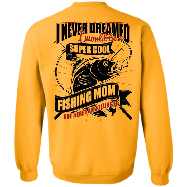 I Love Fishing T Shirt, I Would Be A Cool Fishing Mom Sweatshirt