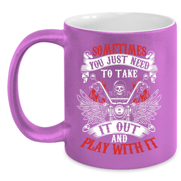 Sometimes You Just Need To Take It Out Coffee Mug, Cool Motorcycles Coffee Cup