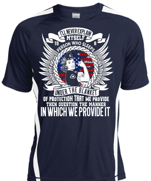 I'll Never Explain Myself T Shirt, Being A Police T Shirt, Cool Shirt