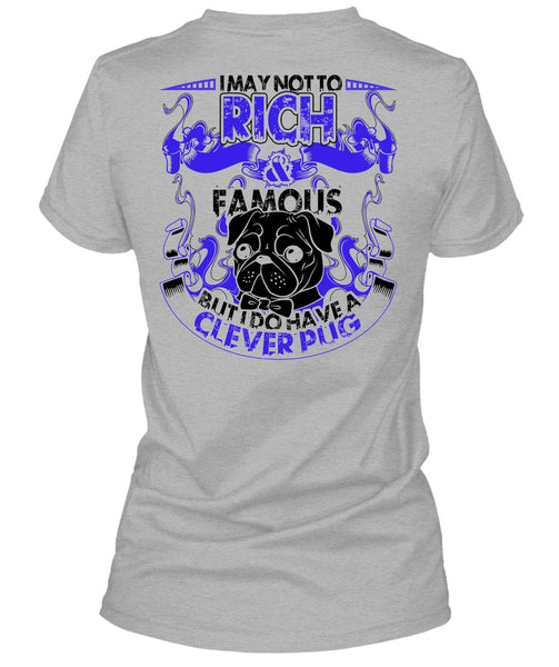 I May Not To Rich Famous T Shirt, I Love Pug T Shirt