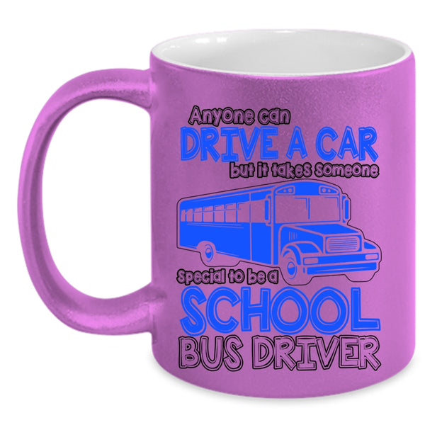 Someone Special To Be A School Bus Driver Coffee Mug, Anyone Can Drive A Car Accent Mug