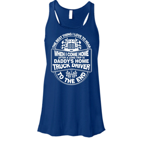 The Best Thing I Love To Hear T Shirt, Daddy Home's Truck Driver T Shirt, Cool T Shirt