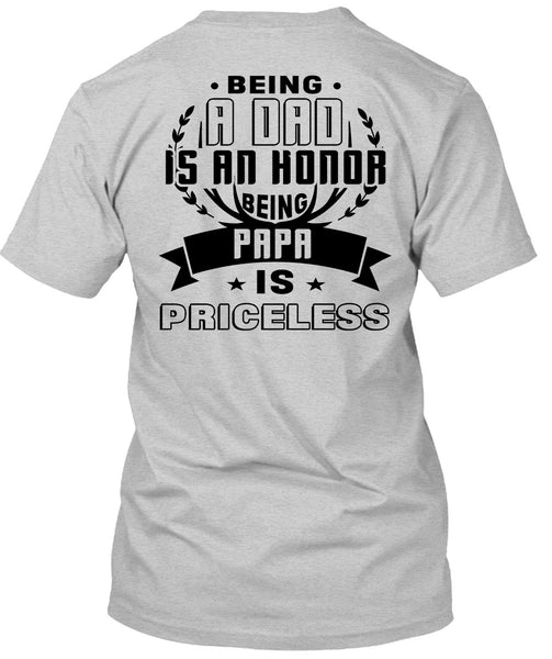 Being A Dad Is An Honor Being Papa Is Priceless T Shirt, Being A Father T Shirt