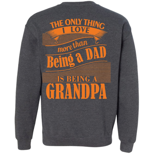 Being A Grandpa T Shirt, I Love My Life Sweatshirt
