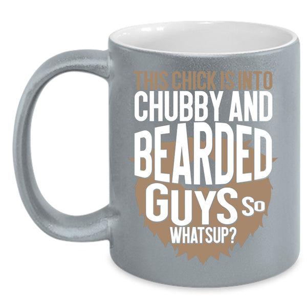 This Chick Is Into Chubby And Bearded Guys Coffee Mug, Funny Bearded Guys Coffee Cup