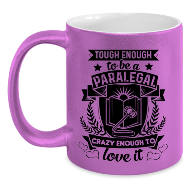 Crazy Enough To Love It Coffee Mug, Tough Enough To Be A Paralegal Accent Mug