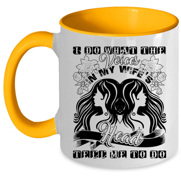 Cute Wife Coffee Mug, I Do What The Voices In My Wife's Head Accent Mug