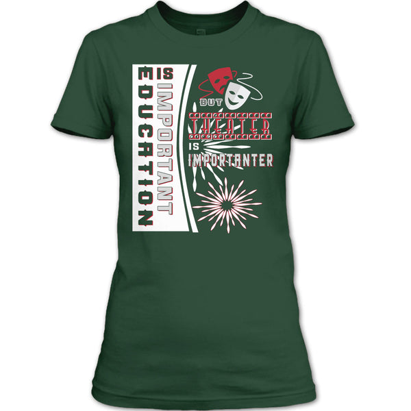 education Is Important T Shirt, But Theater Is Importaner T Shirt