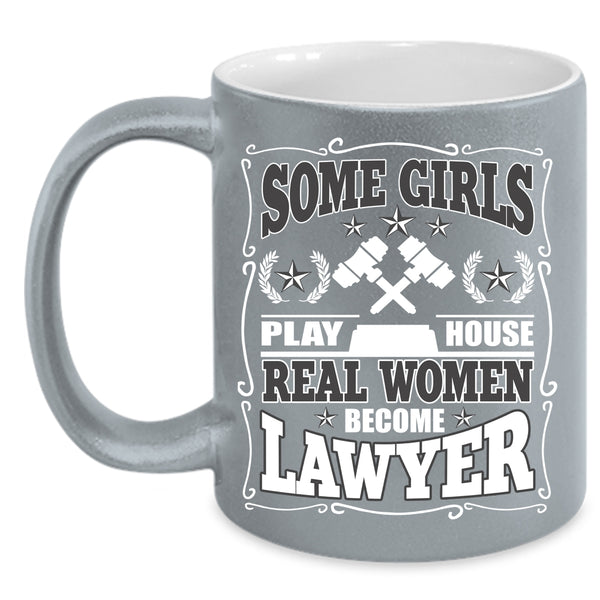 Some Girls Play House Coffee Mug, Real Women Become Lawyer Coffee Cup