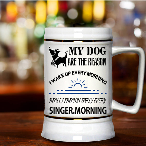 I Wake Up Every Morning Beer Stein 22oz, My Dog Are The Reason Beer Mug
