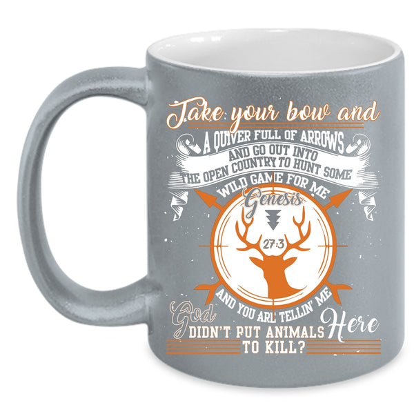 Take Your Bow Coffee Mug, Cool Gift For Hunter Coffee Cup