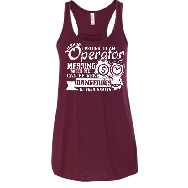 I Belong To An Operator T Shirt, Messing With Me Very Dangerous Tank Top