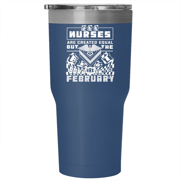 The Best Nurses Are Born In February Tumbler 30 oz Stainless Steel, Cool Travel Mug