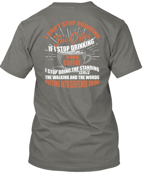 I Can't Stop Drinking The Coffee T Shirt, My Favorite T Shirt