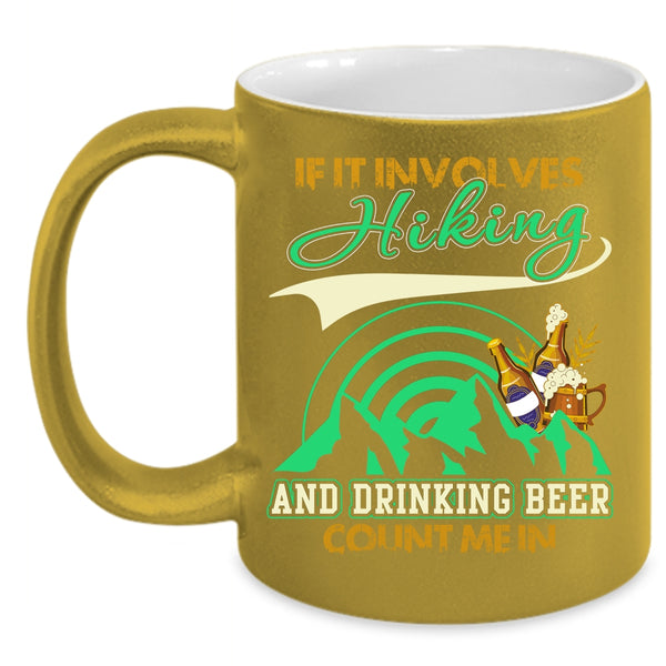 If It Involves Hiking And Drinking Beer Coffee Mug, Funny Drinking Coffee Cup